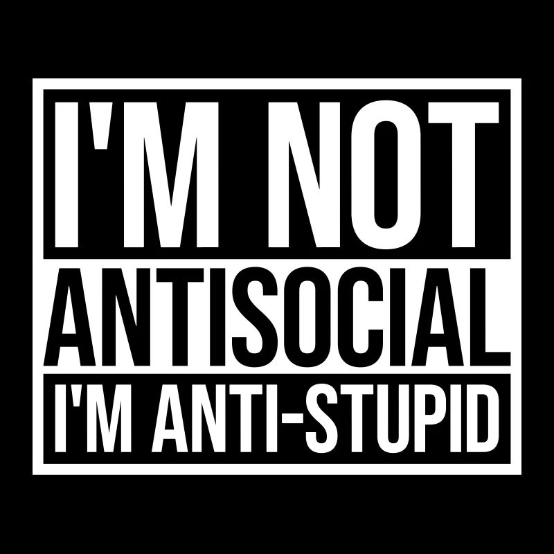 pas antisocial anti-stupide