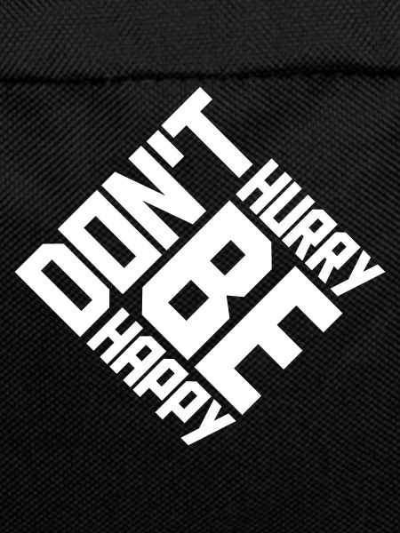 Don't hurry be happy