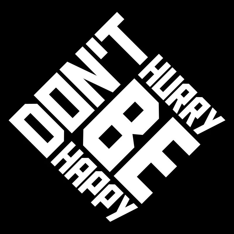 Don't hurry be happy