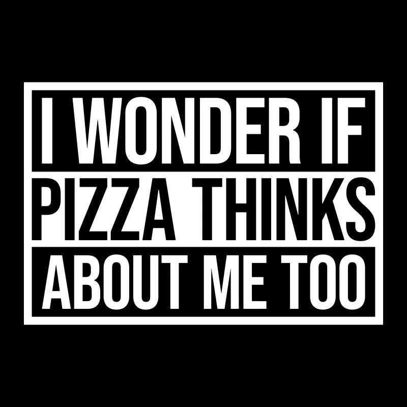 pizza thinks about me