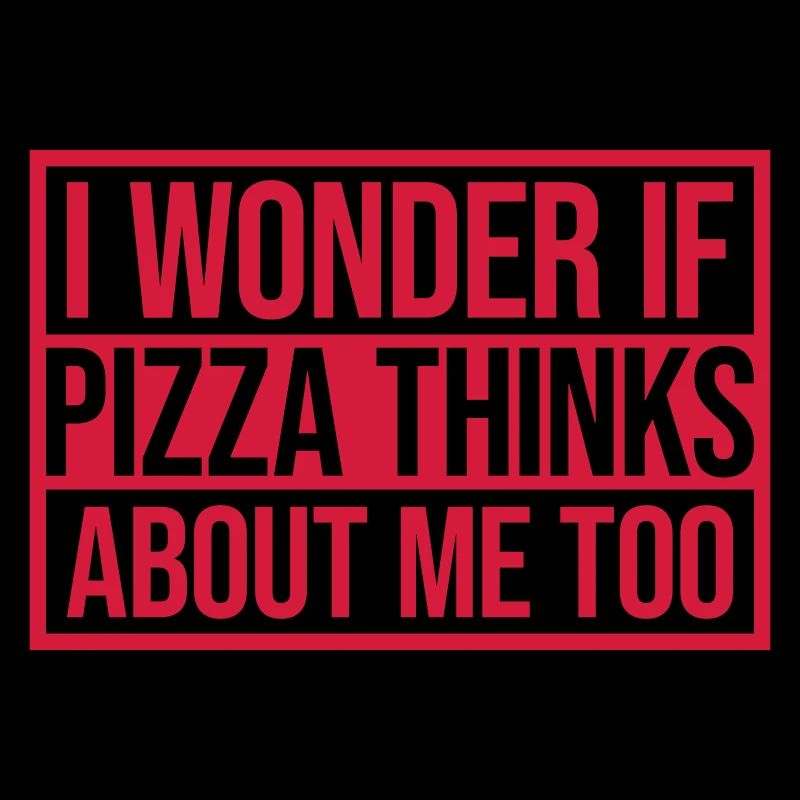 pizza thinks about me