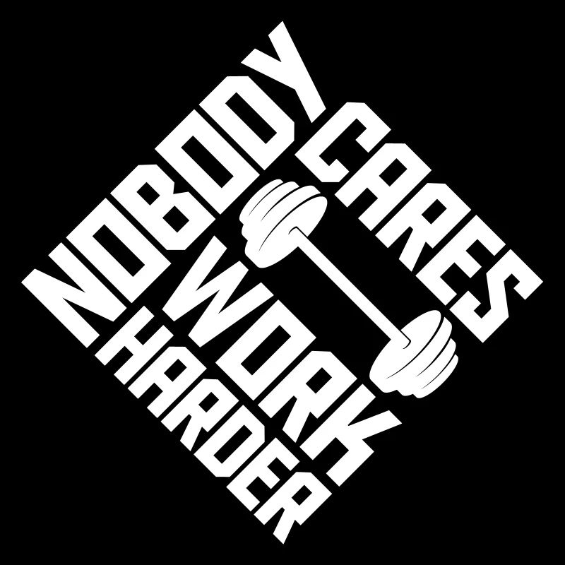nobody cares work harder