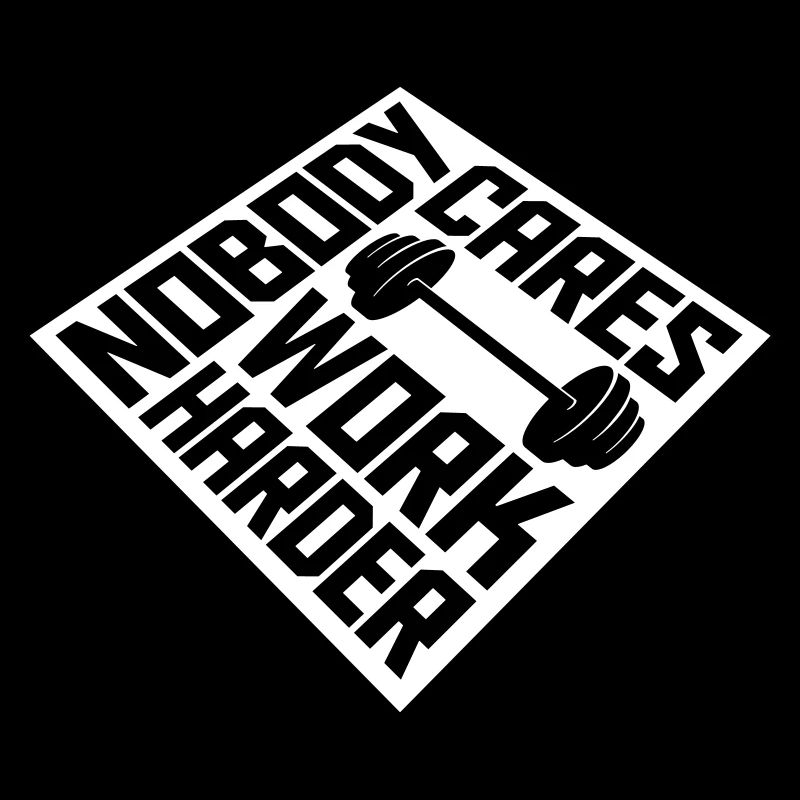 nobody cares work harder