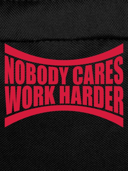 nobody cares work harder