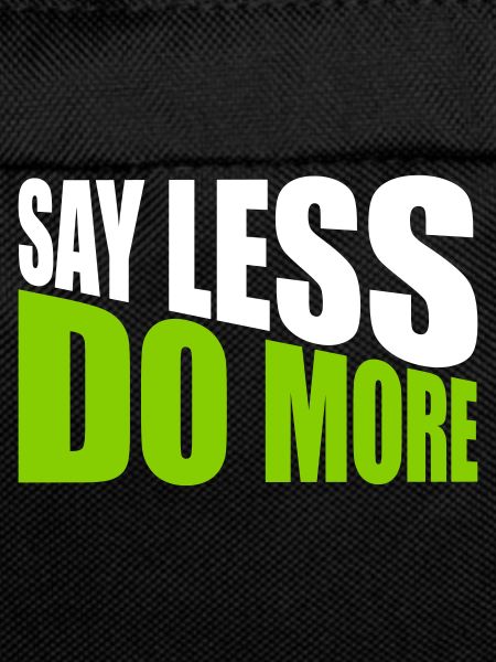 say less do more