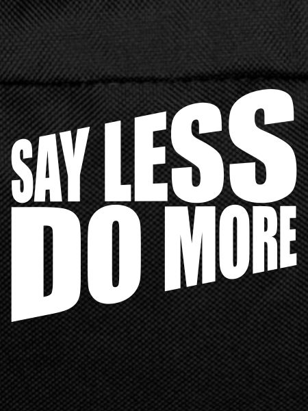 say less do more