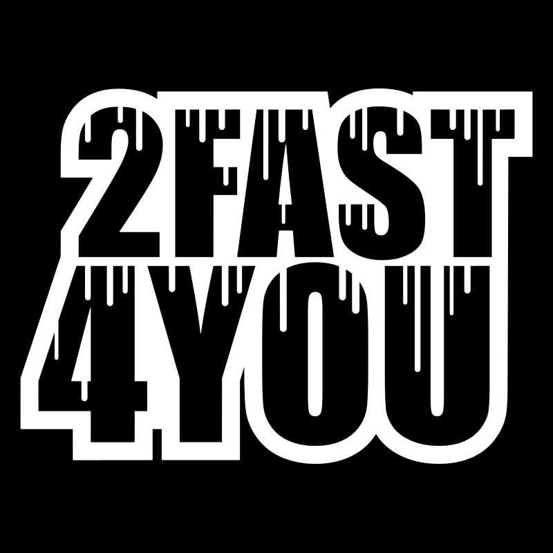 Too Fast for You Saying 2 Too Fast 4 For You