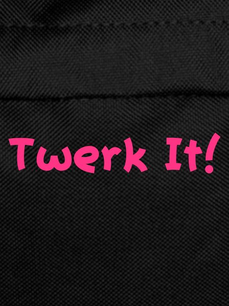 twerk it!