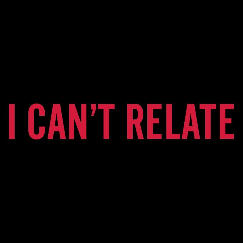 I can't relate