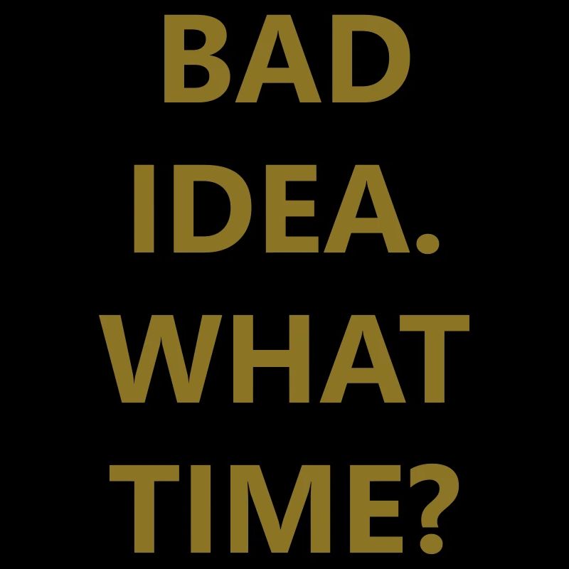 bad idea