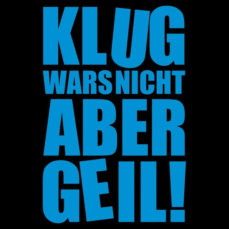 klug wars nicht aber geil