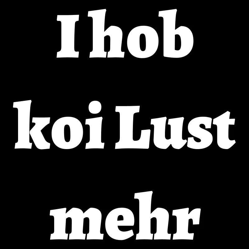 Keine Lust - bayerischer Spruch