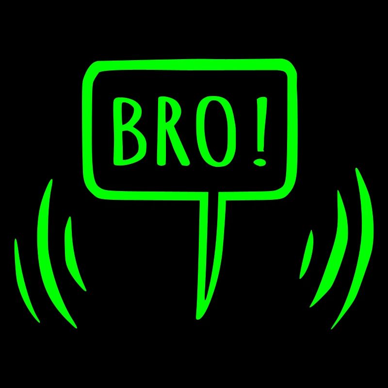 Bro! Brother speech bubble