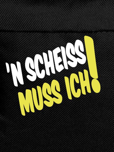'N SCHEISS MUSS ICH!