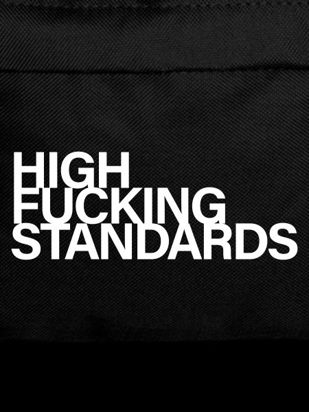 High fucking standards