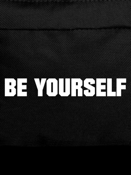BE YOURSELF