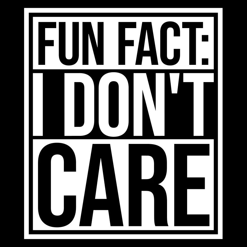 I don't care fact