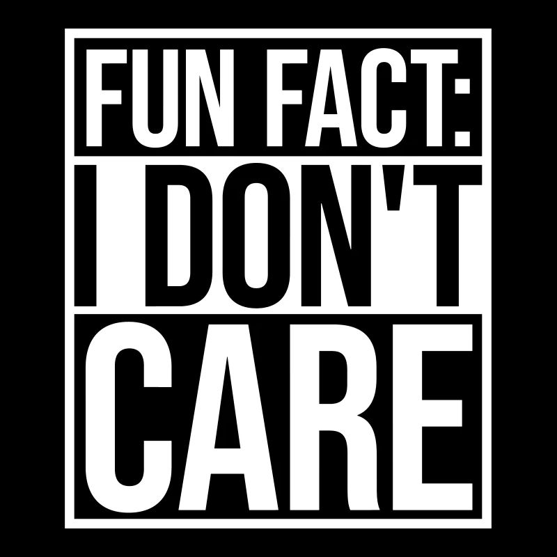 I dont care fact