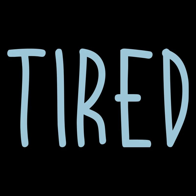 Tired