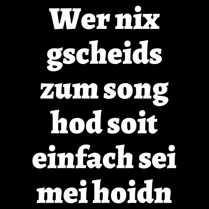 Wer nix gscheids... - bayerischer Spruch