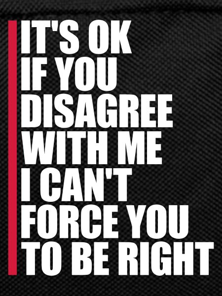 you disagree with me
