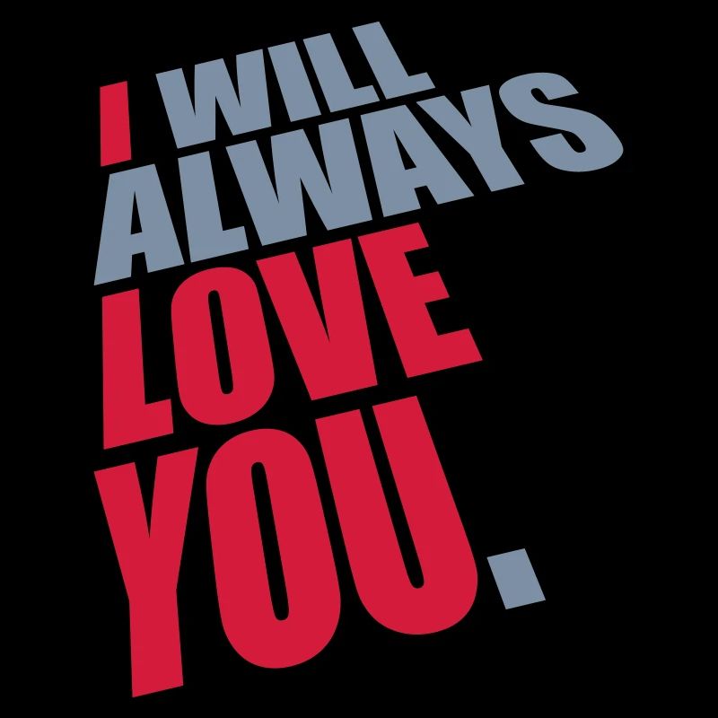 I will always love