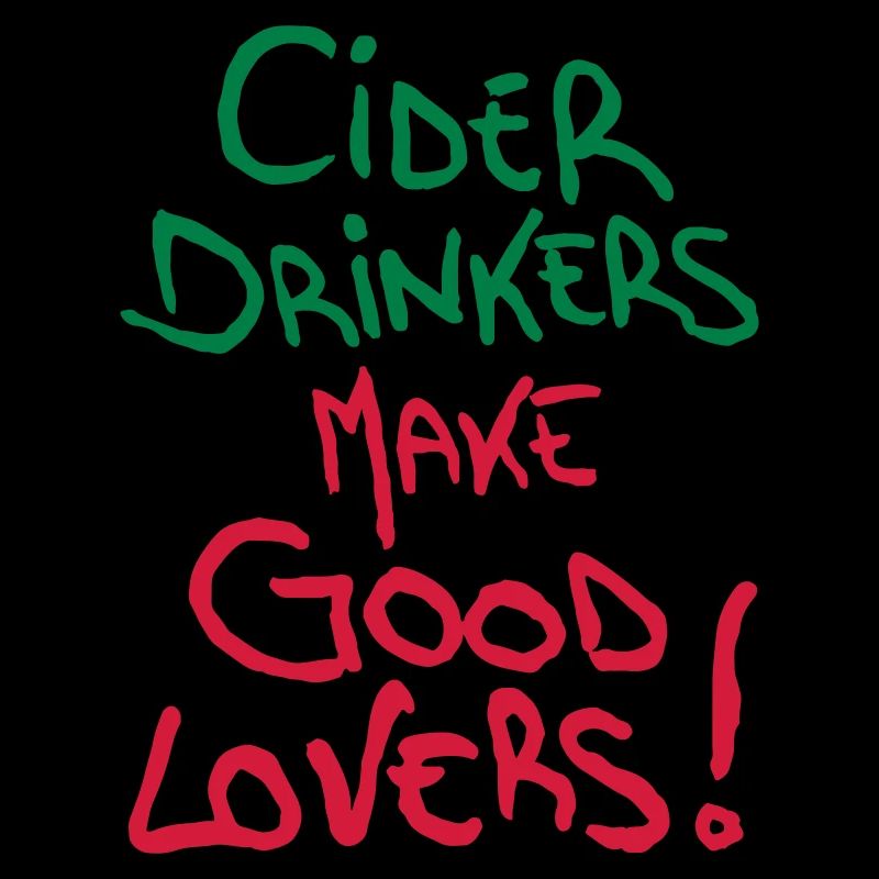 Cider Drinkers make good Lovers Cider Fruit Wine