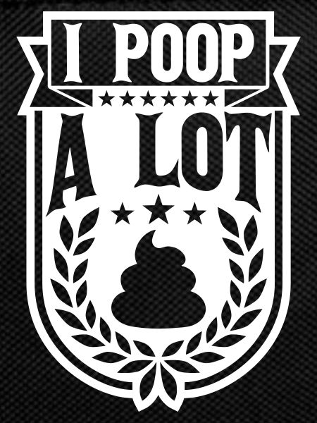 I poop a lot
