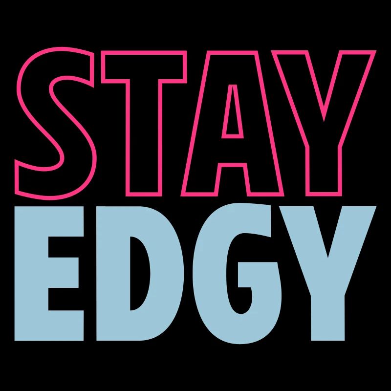 Stay Edgy | Staying freaky | Colors changeable