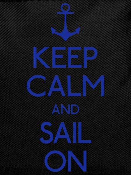 Keep Calm and sail on