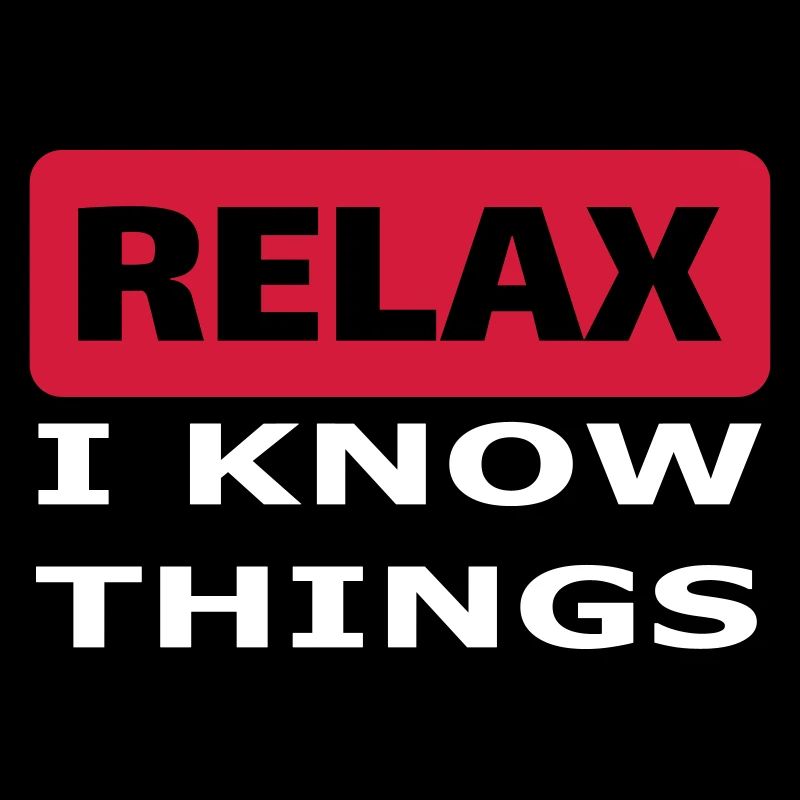 Relax I know things