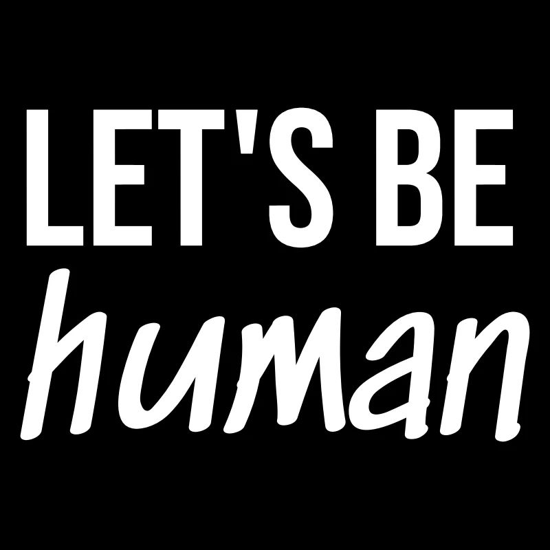 Let's be Human