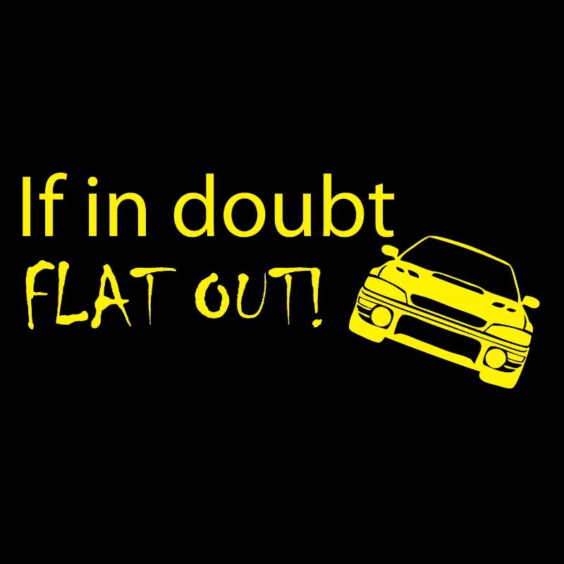 if in doubt "FLAT OUT"