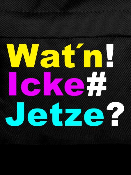Wat'n ick jetze