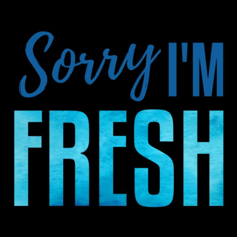 Sorry i'm fresh! blue