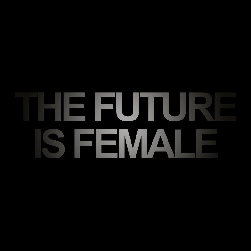 THE FUTURE IS FEMALE