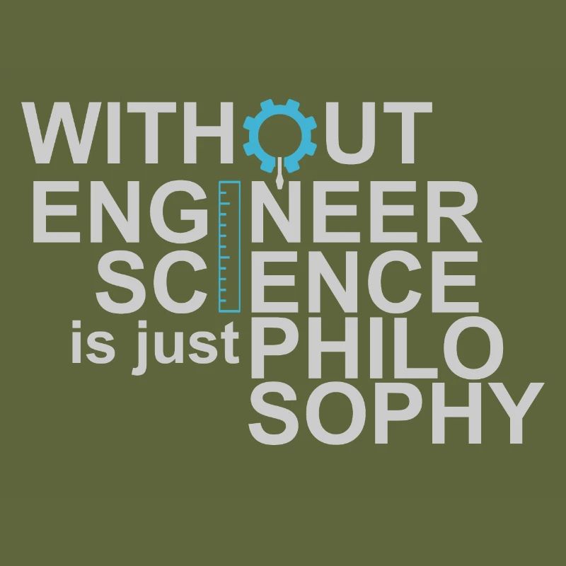 Without Engineers Science is just Philosophy Tee