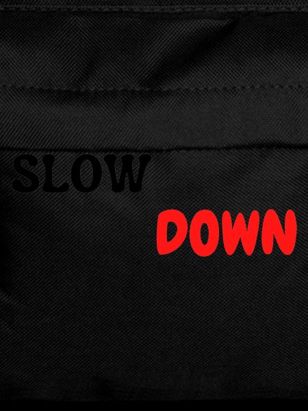 slow down