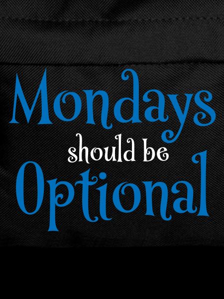 Mondays should be optional
