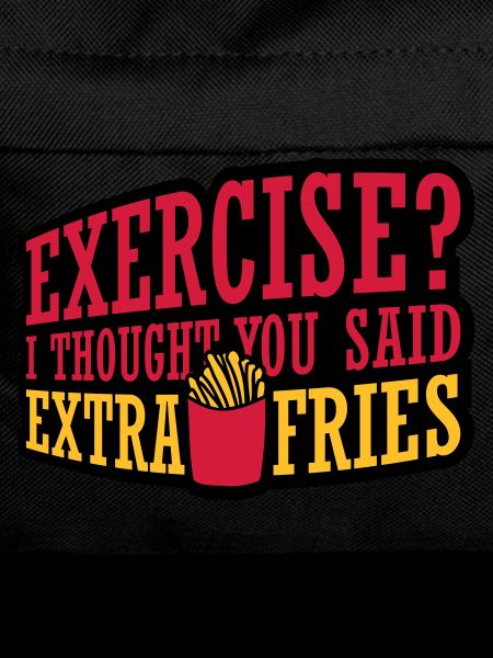 Exercise Extra Fries Quote