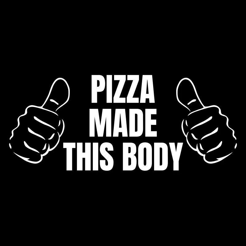 PIZZA MADE THIS BODY