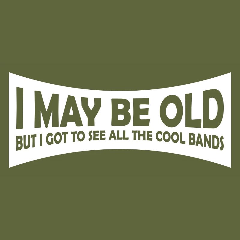 I may be old