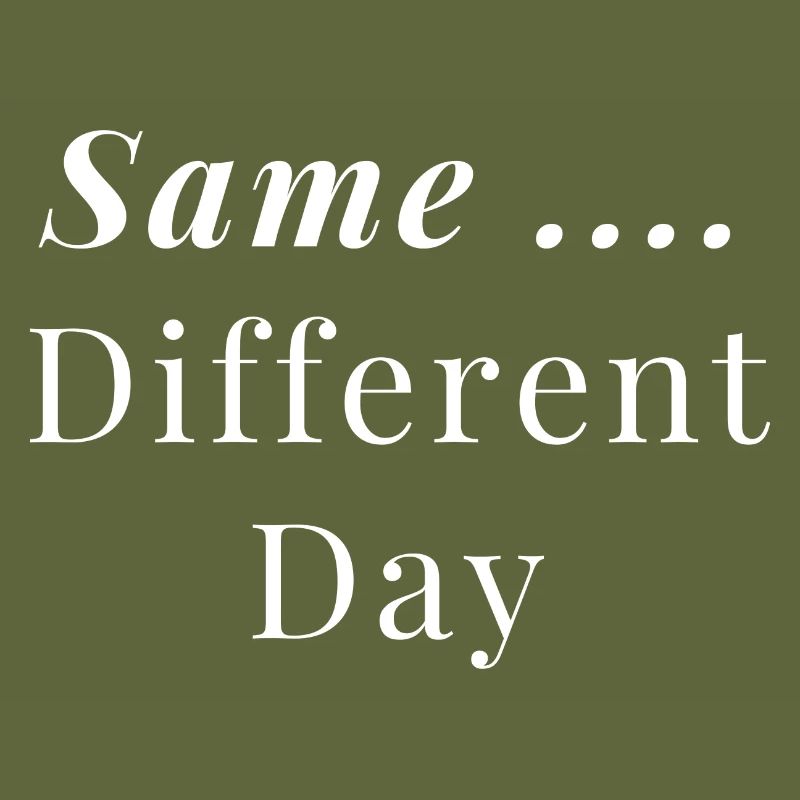 Same ... Different Day