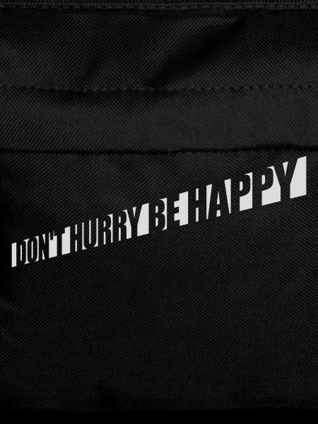 Don't hurry be happy