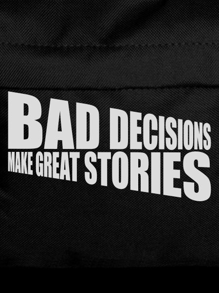 bad decisions great stories