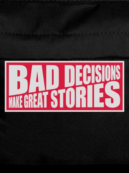 bad decisions great stories