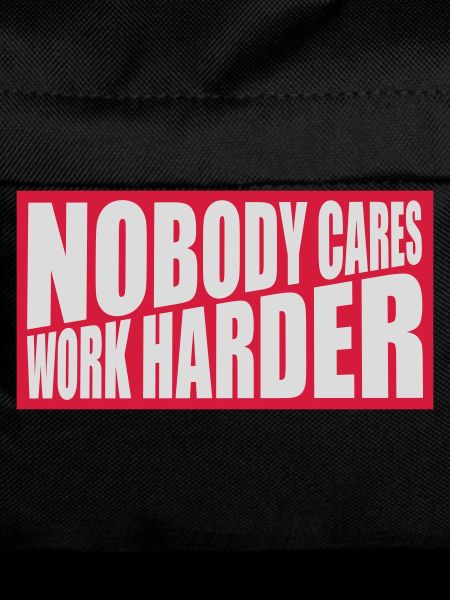 nobody cares work harder