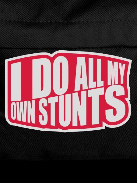 all my own stunts