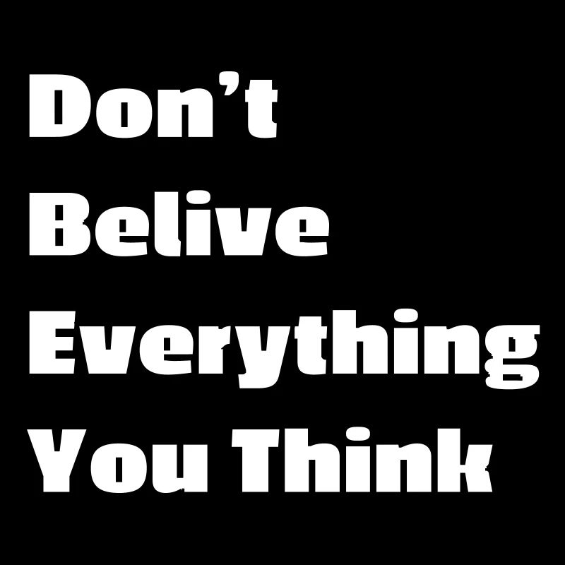 Don't believe everything you think
