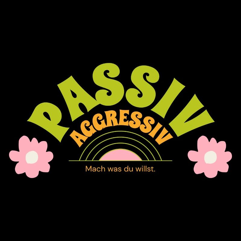 Passiv aggressiv - Mach doch was du willst